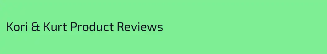 Kori & Kurt Product Reviews